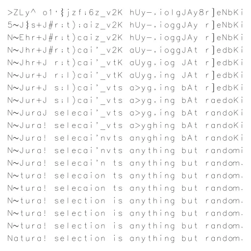 A naive genetic algorithm is used to reconstruct the quote: "Natural selection is anything but random." by Richard Dawkins.

The chance that a random sequence of 41 characters matches the quote is 1 : 95^41 ≈ 1 : 10^80.

#text #genetic