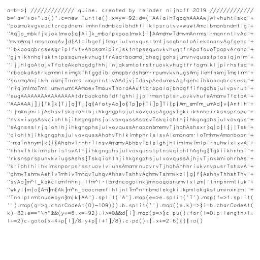 A turtle Quine. It should be possible to create much smaller turtle Quines by using a compact font and more efficient compression algorithms for the data.
(similar to my Shader Quine https://www.shadertoy.com/view/MlGcRz)
#quine